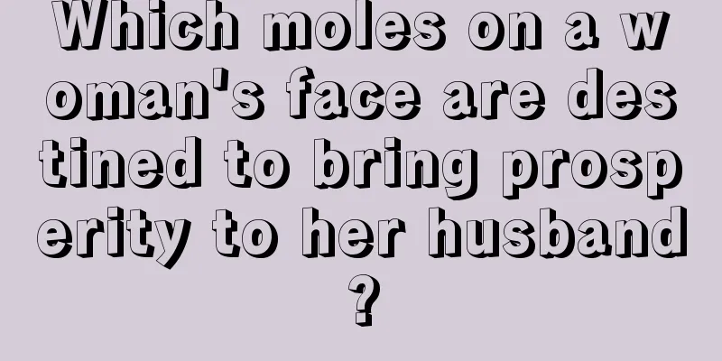 Which moles on a woman's face are destined to bring prosperity to her husband?