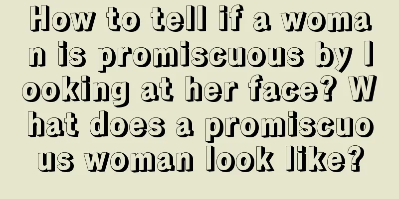 How to tell if a woman is promiscuous by looking at her face? What does a promiscuous woman look like?
