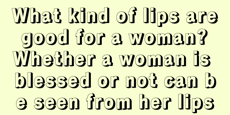 What kind of lips are good for a woman? Whether a woman is blessed or not can be seen from her lips