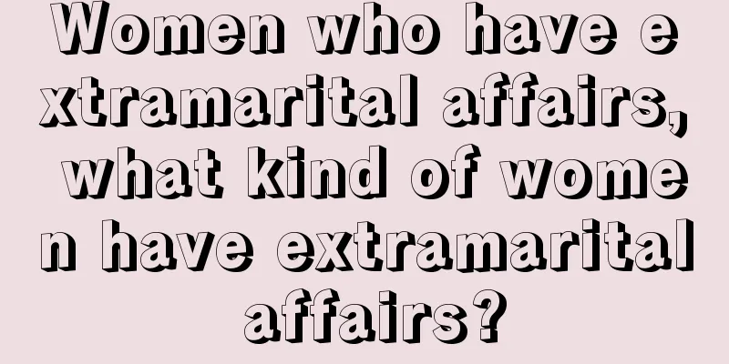 Women who have extramarital affairs, what kind of women have extramarital affairs?