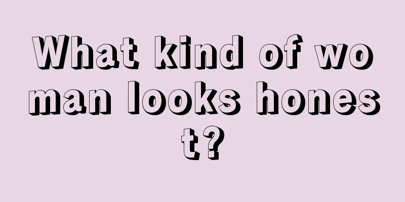 What kind of woman looks honest?