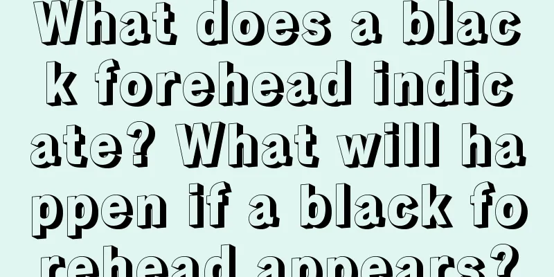 What does a black forehead indicate? What will happen if a black forehead appears?