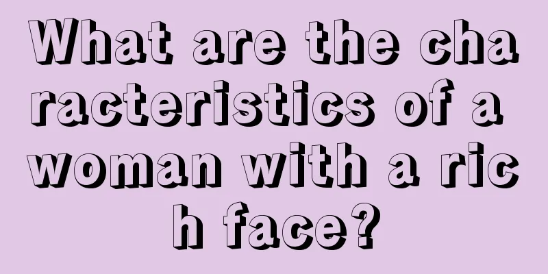 What are the characteristics of a woman with a rich face?