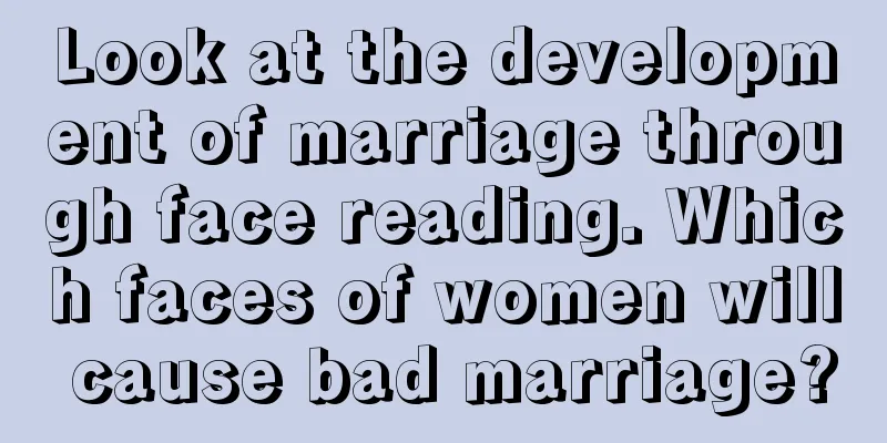 Look at the development of marriage through face reading. Which faces of women will cause bad marriage?