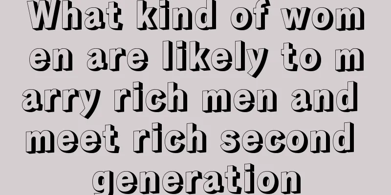 What kind of women are likely to marry rich men and meet rich second generation