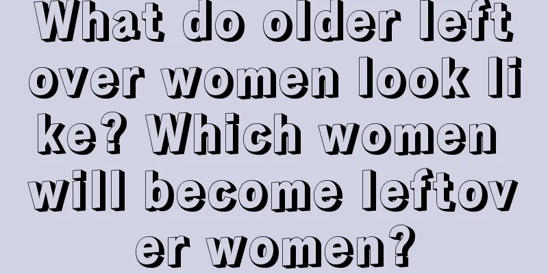 What do older leftover women look like? Which women will become leftover women?
