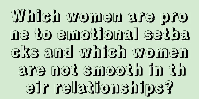Which women are prone to emotional setbacks and which women are not smooth in their relationships?