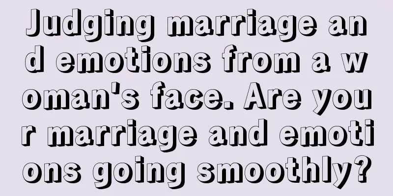 Judging marriage and emotions from a woman's face. Are your marriage and emotions going smoothly?