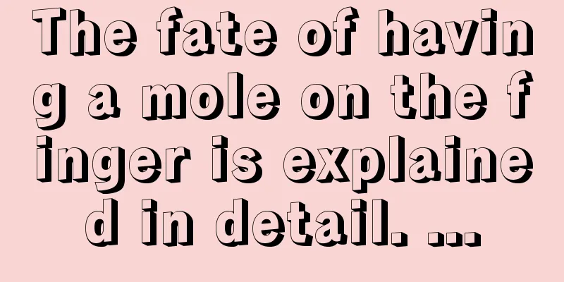 The fate of having a mole on the finger is explained in detail. ...