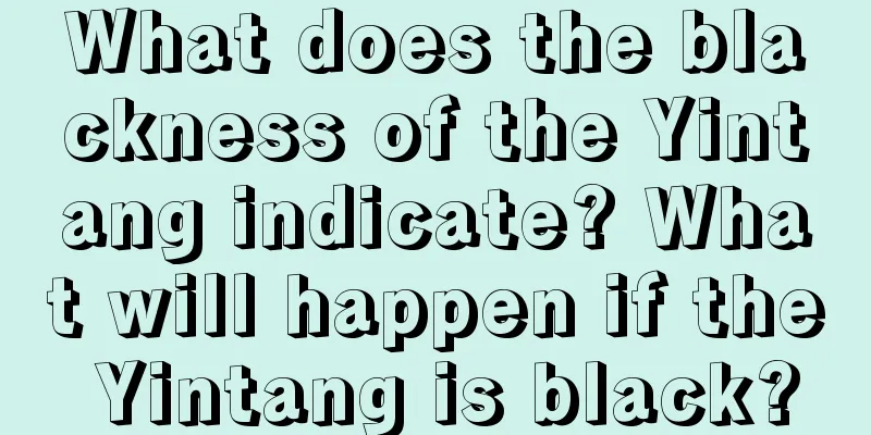 What does the blackness of the Yintang indicate? What will happen if the Yintang is black?