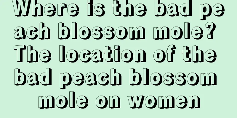 Where is the bad peach blossom mole? The location of the bad peach blossom mole on women