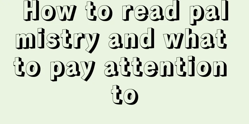 How to read palmistry and what to pay attention to