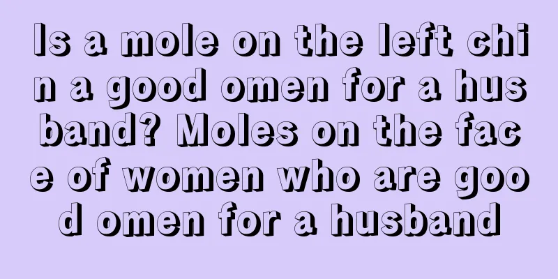 Is a mole on the left chin a good omen for a husband? Moles on the face of women who are good omen for a husband