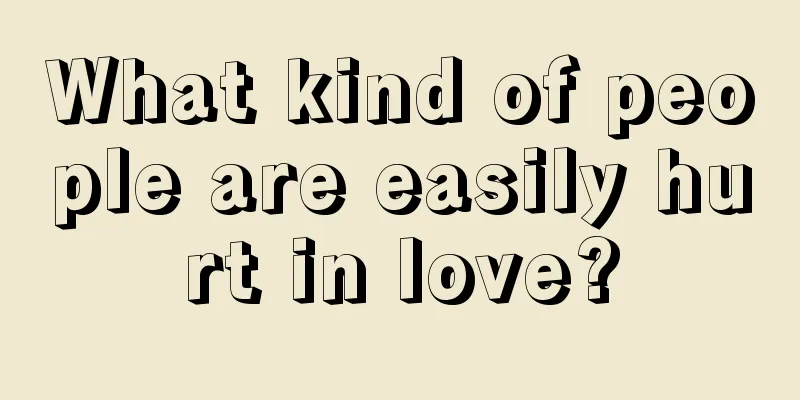 What kind of people are easily hurt in love?