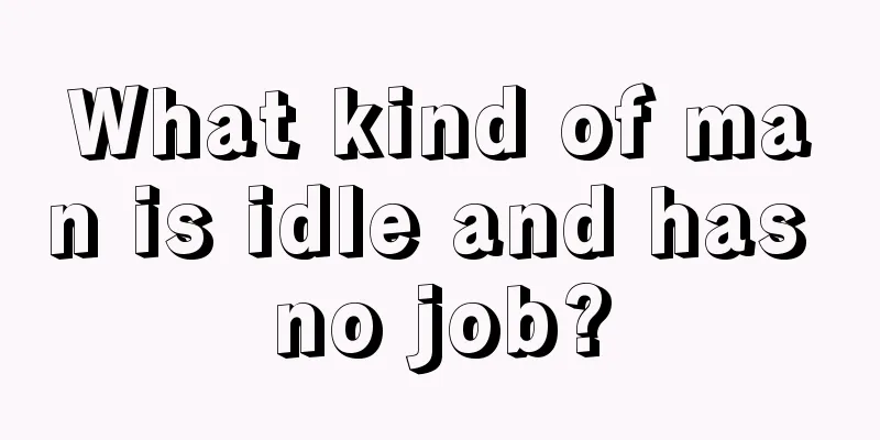 What kind of man is idle and has no job?