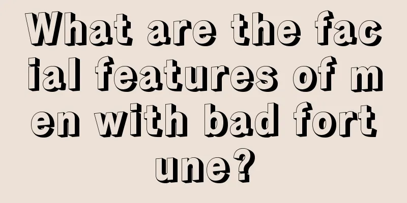 What are the facial features of men with bad fortune?