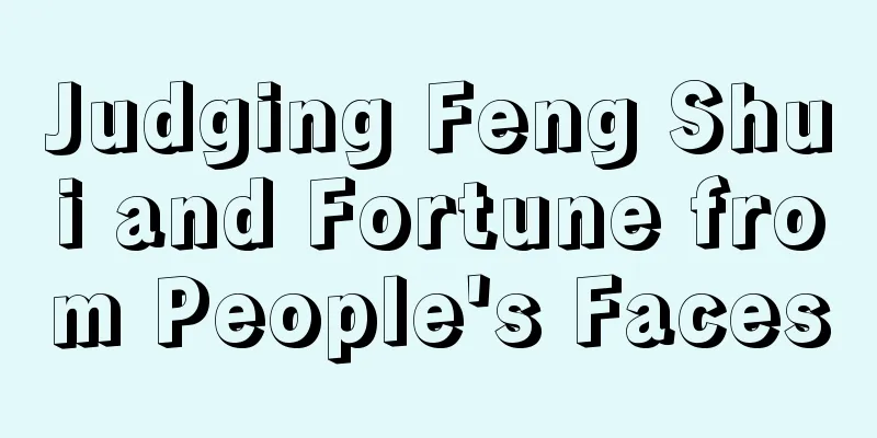 Judging Feng Shui and Fortune from People's Faces