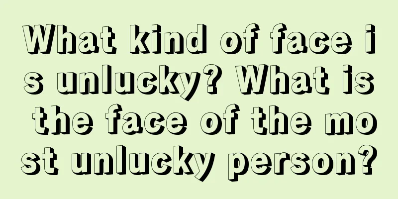 What kind of face is unlucky? What is the face of the most unlucky person?