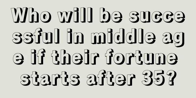 Who will be successful in middle age if their fortune starts after 35?