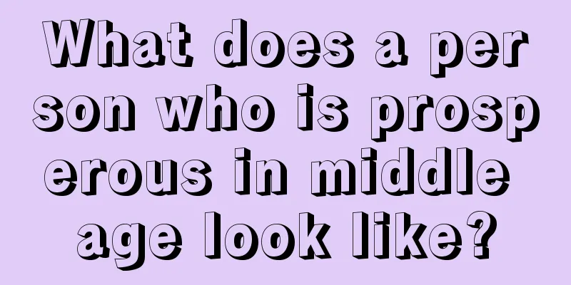 What does a person who is prosperous in middle age look like?