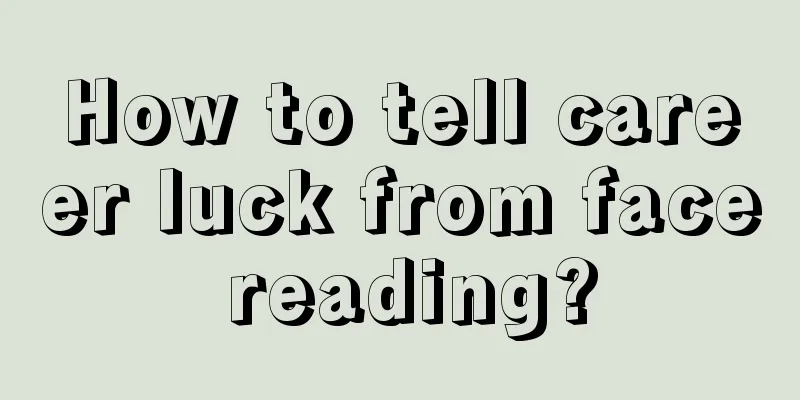 How to tell career luck from face reading?