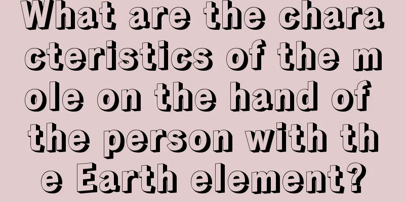 What are the characteristics of the mole on the hand of the person with the Earth element?