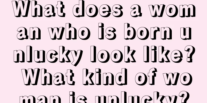 What does a woman who is born unlucky look like? What kind of woman is unlucky?