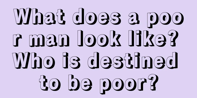 What does a poor man look like? Who is destined to be poor?