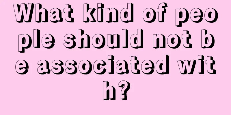 What kind of people should not be associated with?