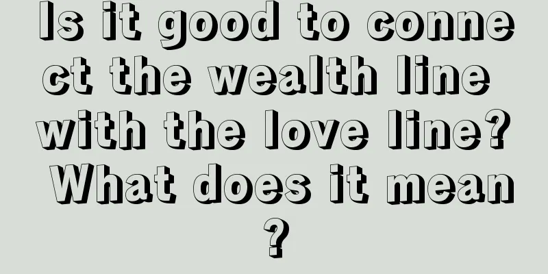 Is it good to connect the wealth line with the love line? What does it mean?
