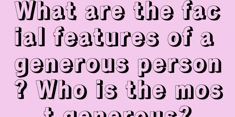 What are the facial features of a generous person? Who is the most generous?