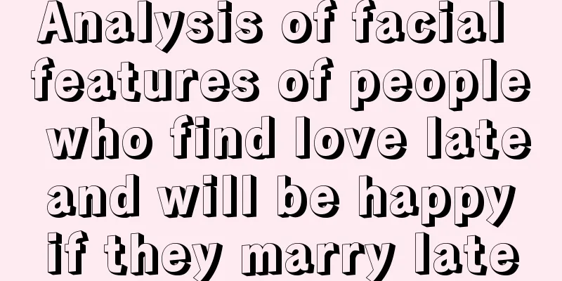 Analysis of facial features of people who find love late and will be happy if they marry late