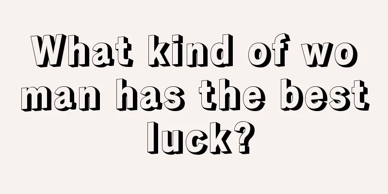What kind of woman has the best luck?