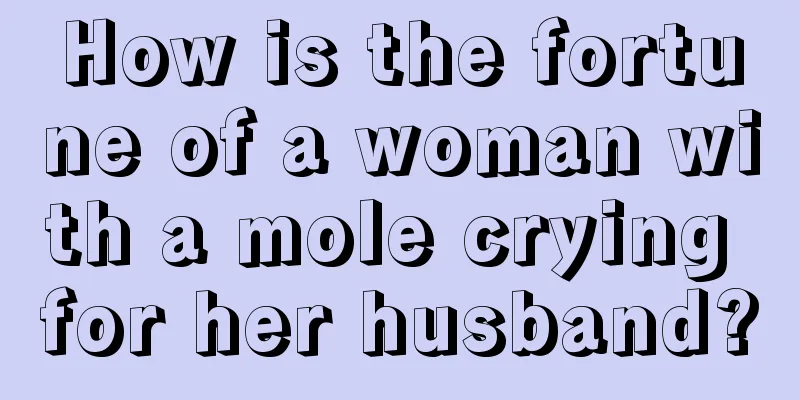How is the fortune of a woman with a mole crying for her husband?