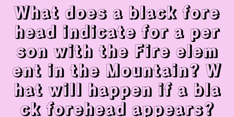What does a black forehead indicate for a person with the Fire element in the Mountain? What will happen if a black forehead appears?