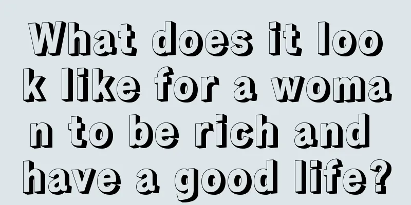 What does it look like for a woman to be rich and have a good life?