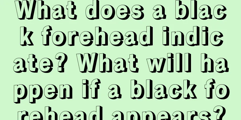 What does a black forehead indicate? What will happen if a black forehead appears?