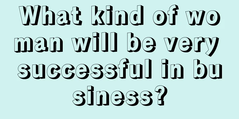 What kind of woman will be very successful in business?