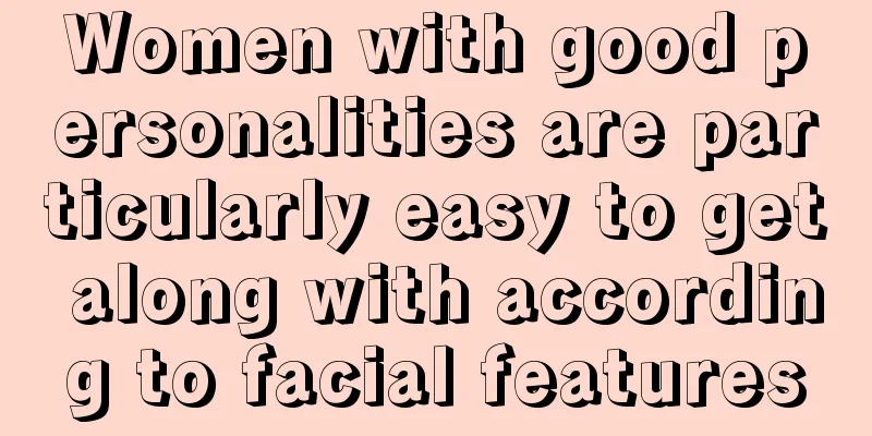 Women with good personalities are particularly easy to get along with according to facial features