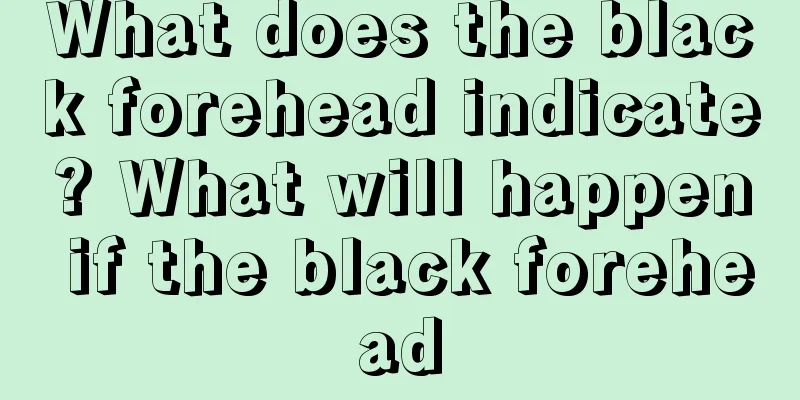 What does the black forehead indicate? What will happen if the black forehead