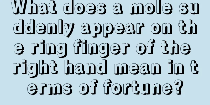What does a mole suddenly appear on the ring finger of the right hand mean in terms of fortune?