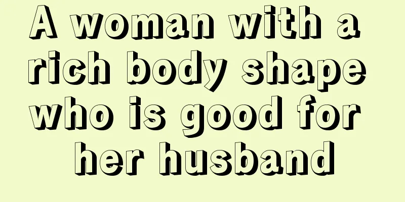 A woman with a rich body shape who is good for her husband