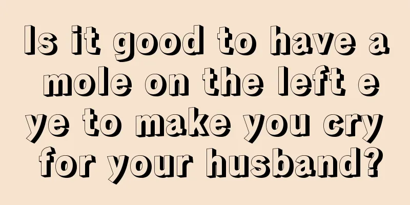 Is it good to have a mole on the left eye to make you cry for your husband?