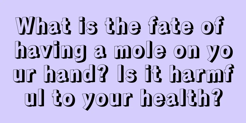 What is the fate of having a mole on your hand? Is it harmful to your health?