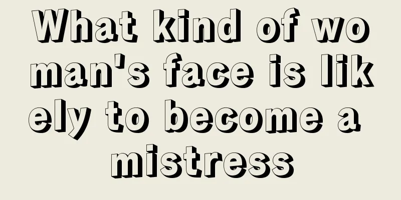 What kind of woman's face is likely to become a mistress