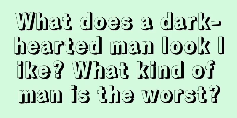 What does a dark-hearted man look like? What kind of man is the worst?