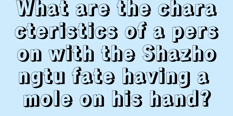 What are the characteristics of a person with the Shazhongtu fate having a mole on his hand?