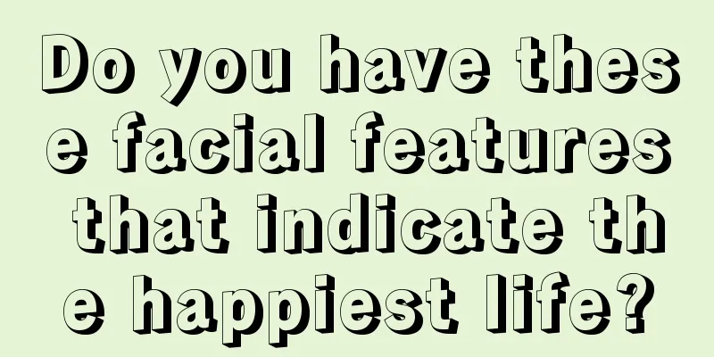 Do you have these facial features that indicate the happiest life?