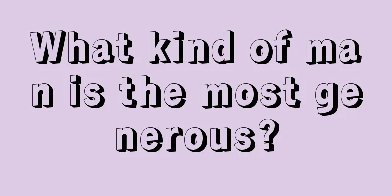 What kind of man is the most generous?