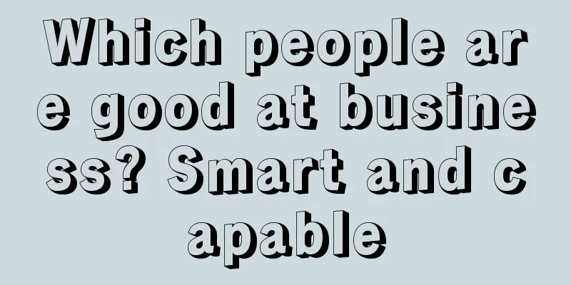 Which people are good at business? Smart and capable